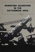 Ironstone Quarrying in the Cottesmore Area by Rutland Railway Museum